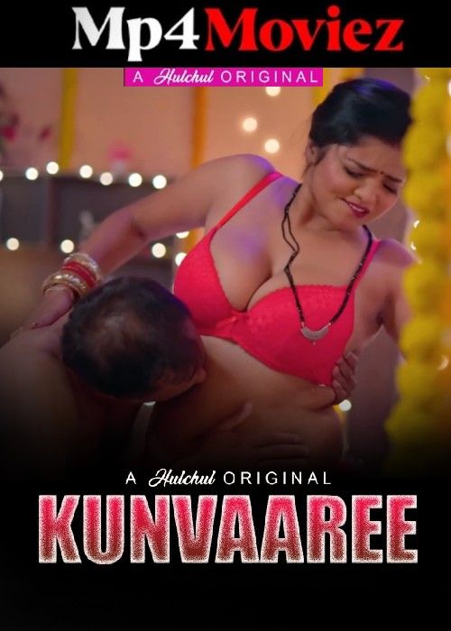 Kunvaaree (2024) S01 Part 1 Hindi Hulchul Web Series download full movie